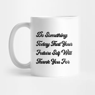 do something today Mug